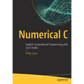 Numerical C: Applied Computational Programming with Case Studies