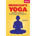 Musician's Yoga: A Guide to Practice, Performance, and Inspiration