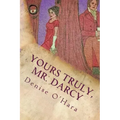 Yours Truly, Mr. Darcy: A Pride and Prejudice Variation