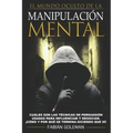 Manipulación: Cuáles son las técnicas de persuasión usadas para influenciar y negociar. ¡Cómo y por qué se termina diciendo que sí!