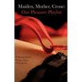 Maiden, Mother, Crone: Our Pleasure Playlist
