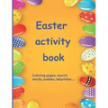 Easter activity book: Activity book for children aged 7 to 10 Multi-game book: word search, sudoku, coloring, mazes, scrambles, logic games