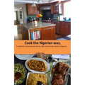 Cook The Nigerian Way: A collection of Recipes for Hausa, Igbo, Yoruba Meals in Nigeria.