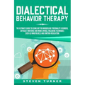 Dialectical Behavior Therapy: The Ultimate Guide for Using DBT for Borderline Personality Disorder, Difficult Emotions and Mood Swings, Including Te