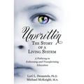 Unwritten, The Story of a Living System: A Pathway to Enlivening and Transforming Education
