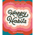 Happy Habits: 50 Science-Backed Rituals to Adopt (or Stop) to Boost Health and Happiness