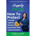 Happily Ever Cyber!: Protect Yourself Against Hackers, Scammers, and Cybermonsters