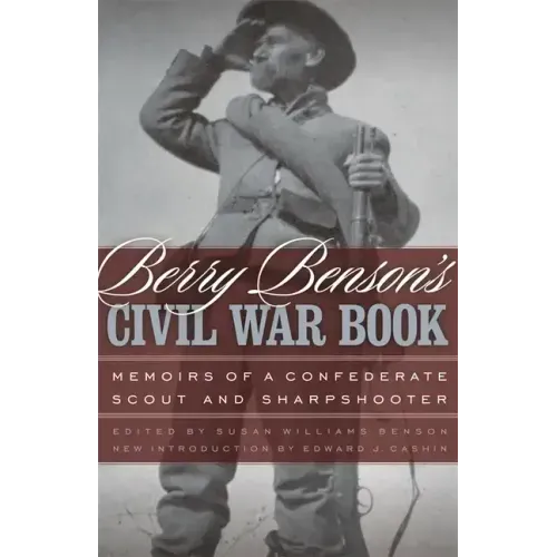 Berry Benson's Civil War Book: Memoirs of a Confederate Scout and Sharpshooter