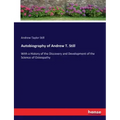 Autobiography of Andrew T. Still: With a History of the Discovery and Development of the Science of Osteopathy