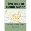 The Idea of South Sudan: The History of Political Thought