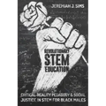 Revolutionary STEM Education: Critical-Reality Pedagogy and Social Justice in STEM for Black Males