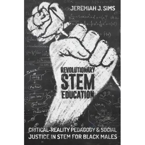 Revolutionary STEM Education: Critical-Reality Pedagogy and Social Justice in STEM for Black Males