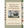 Engaging the Doctrine of Creation: Cosmos, Creatures, and the Wise and Good Creator