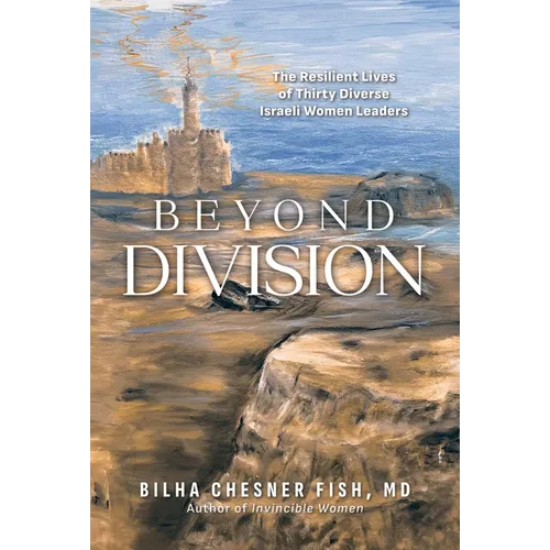 Beyond Division: The Resilient Lives of Thirty Diverse Israeli Women Leaders