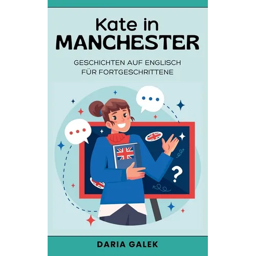 Kate in Manchester: Geschichten auf Englisch für Fortgeschrittene