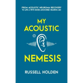 My Acoustic Nemesis: A personal account of life after an acoustic neuroma & the ups and downs of having a bone anchored hearing aid