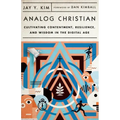 Analog Christian: Cultivating Contentment, Resilience, and Wisdom in the Digital Age