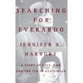 Searching for Everado: A Story of Love, War, and the CIA in Guatemala