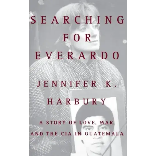 Searching for Everado: A Story of Love, War, and the CIA in Guatemala