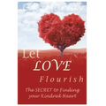 Let Love Flourish: The Secret to Finding Your Kindred Heart