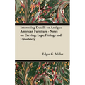 Interesting Details on Antique American Furniture - Notes on Carving, Legs, Fittings and Upholstery