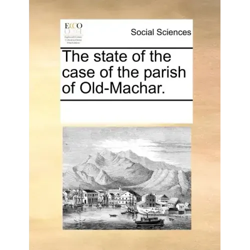 The State of the Case of the Parish of Old-Machar.