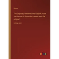 The Odyssey; Rendered into English prose for the use of those who cannot read the original: in large print