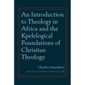 An Introduction to Theology in Africa and the Kpelelogical Foundations of Christian Theology