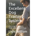 The Excellent Dog Training System: A dog training book with the most important and basic dog commands. including, how to train a dog not to jump