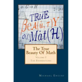 The True Beauty Of Math: Volume 1, The Foundations
