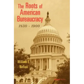 The Roots of American Bureaucracy, 1830-1900