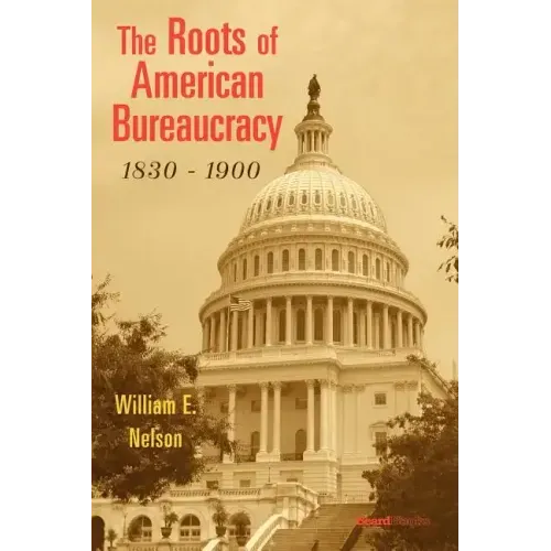 The Roots of American Bureaucracy, 1830-1900
