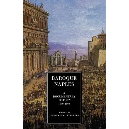 Baroque Naples: A Documentary History: C.1600-1800