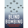 Blind Bombing: How Microwave Radar Brought the Allies to D-Day and Victory in World War II