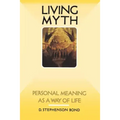 Living Myth: Personal Meaning as a Way of Life