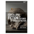 Ecocollapse Fiction and Cultures of Human Extinction