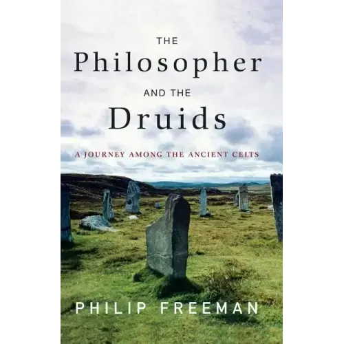 The Philosopher and the Druids: A Journey Among the Ancient Celts