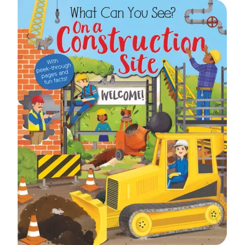 What Can You See? on a Construction Site: With Peek-Through Pages and Fun Facts!