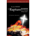 So You Missed the Rapture !!! What Now?: A Short Guide for the Tribulation Saint