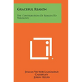 Graceful Reason: The Contribution Of Reason To Theology