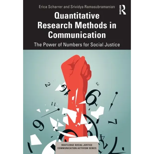 Quantitative Research Methods in Communication: The Power of Numbers for Social Justice
