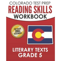 COLORADO TEST PREP Reading Skills Workbook Literary Texts Grade 5: Preparation for the CMAS English Language Arts Tests