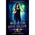Bright is Her Sight: The School of Necessary Magic Book 2