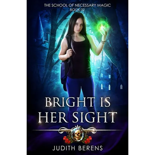 Bright is Her Sight: The School of Necessary Magic Book 2