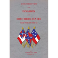 A Southern View of the Invasion of the Southern States and War of 1861-65