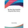 The Man Who Would Be King and Other Stories