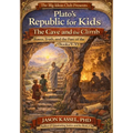 Plato's Republic for Kids: The Cave and the Climb Power, Truth, and the Fate of the City (Books V-X)