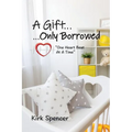 A Gift...Only Borrowed