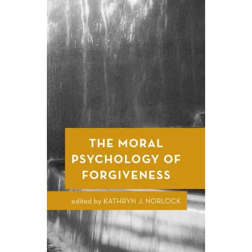 The Moral Psychology of Forgiveness