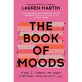 The Book of Moods: How I Turned My Worst Emotions Into My Best Life